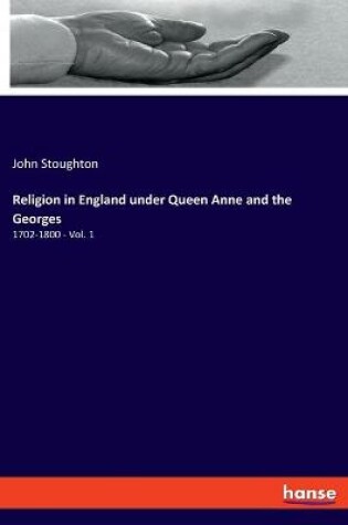 Cover of Religion in England under Queen Anne and the Georges