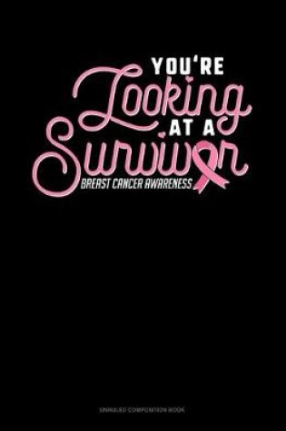 Cover of You're Looking At A Survivor Breast Cancer Awareness