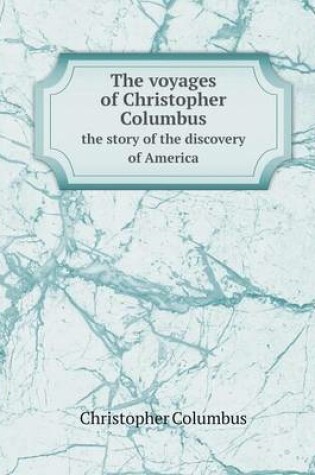 Cover of The voyages of Christopher Columbus the story of the discovery of America