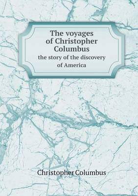 Book cover for The voyages of Christopher Columbus the story of the discovery of America