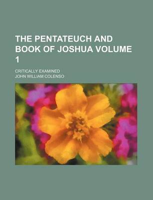 Book cover for The Pentateuch and Book of Joshua Volume 1; Critically Examined