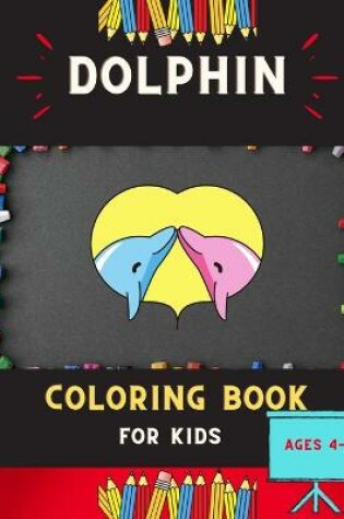 Cover of Dolphin coloring book for kids ages 4-8