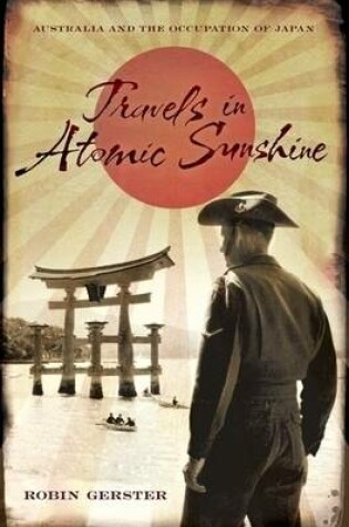 Cover of Travels in Atomic Sunshine: Australia and the Occupation of Japan