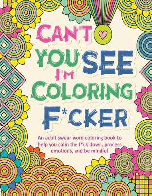 Book cover for Can't You See I'm Coloring F*cker