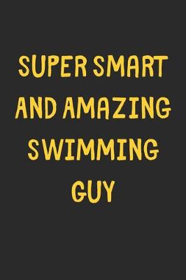 Book cover for Super Smart And Amazing Swimming Guy