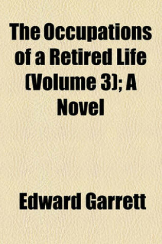 Cover of The Occupations of a Retired Life (Volume 3); A Novel