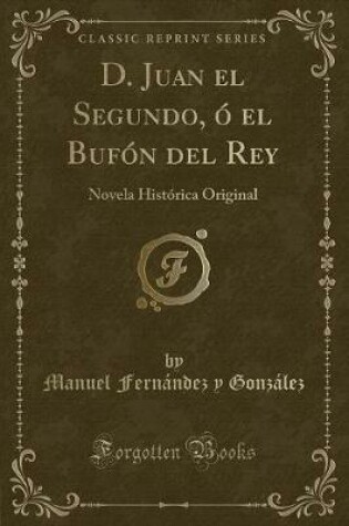 Cover of D. Juan El Segundo, Ó El Bufón del Rey