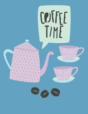 Book cover for Coffee Time 8.5 x 11 150 Pages College Ruled Journal Notebook