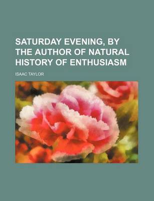 Book cover for Saturday Evening, by the Author of Natural History of Enthusiasm