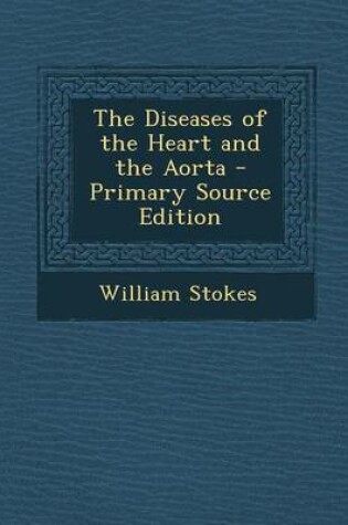 Cover of The Diseases of the Heart and the Aorta - Primary Source Edition