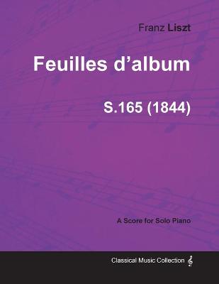 Book cover for Feuilles D'album S.165 - For Solo Piano (1844)