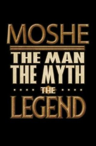 Cover of Moshe The Man The Myth The Legend