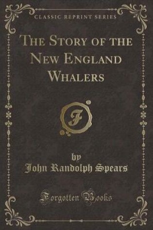 Cover of The Story of the New England Whalers (Classic Reprint)