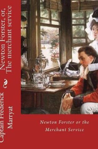 Cover of Newton Forster, or, The merchant service. By