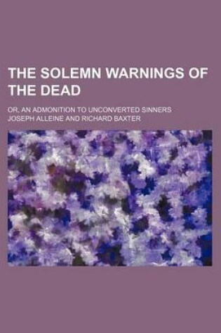 Cover of The Solemn Warnings of the Dead; Or, an Admonition to Unconverted Sinners