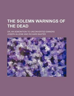 Book cover for The Solemn Warnings of the Dead; Or, an Admonition to Unconverted Sinners