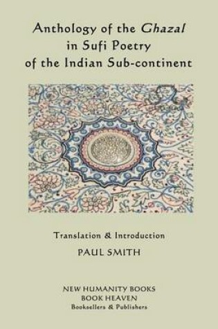 Cover of Anthology of the Ghazal in Sufi Poetry of the Indian Sub-continent