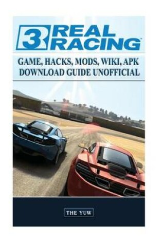 Cover of Real Racing 3 Game Hacks, Mods, Wiki, Apk, Download Guide Unofficial