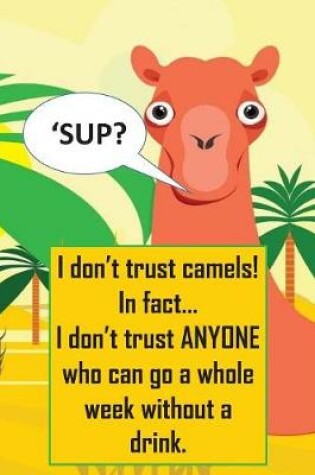 Cover of I don't trust camels...in fact I don't trust anyone who can go a whole week without a drink