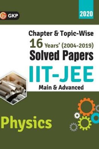 Cover of IIT JEE 2020 - Physics (Main & Advanced) - 16 Years' Chapter wise & Topic wise Solved Papers 2004-2019