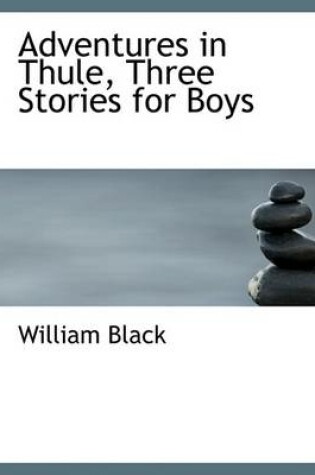 Cover of Adventures in Thule, Three Stories for Boys