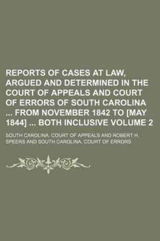 Cover of Reports of Cases at Law, Argued and Determined in the Court of Appeals and Court of Errors of South Carolina from November 1842 to [May 1844] Both Inclusive Volume 2