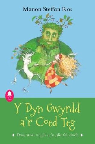 Cover of Cyfres Cloch: Y Dyn Gwyrdd a'r Coed Teg