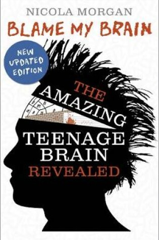 Cover of Blame My Brain: the Amazing Teenage Brain Revealed (2023 updated edition)