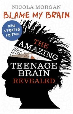 Book cover for Blame My Brain: the Amazing Teenage Brain Revealed (2023 updated edition)