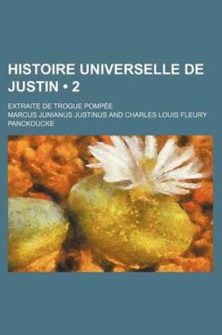 Cover of Histoire Universelle de Justin (2); Extraite de Trogue Pompee