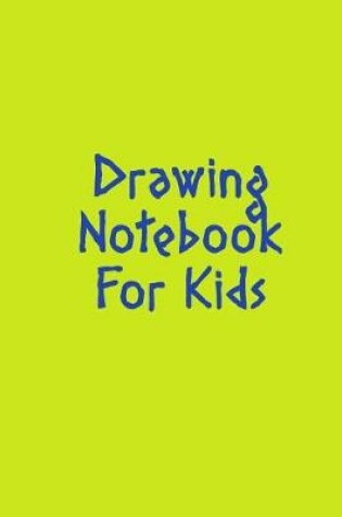 Cover of Drawing Notebook For Kids