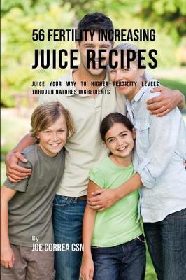 Book cover for 56 Fertility Increasing Juice Recipes