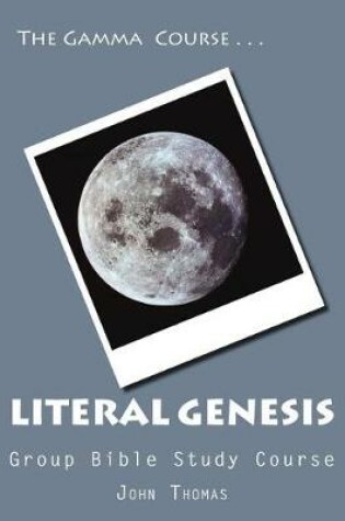 Cover of The Gamma Course -- Literal Genesis Group Bible Study Course