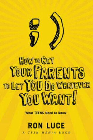 Cover of How to Get Your Parents to Let You Do Whatever You Want