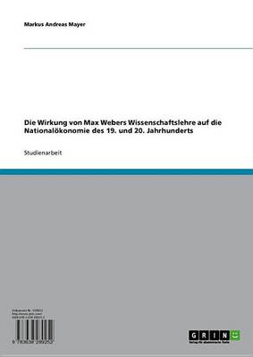 Book cover for Die Wirkung Von Max Webers Wissenschaftslehre Auf Die Nationalokonomie Des 19. Und 20. Jahrhunderts