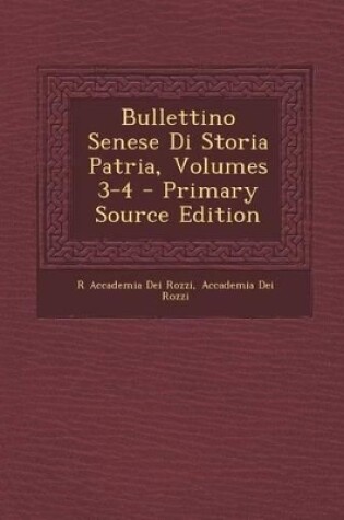 Cover of Bullettino Senese Di Storia Patria, Volumes 3-4 - Primary Source Edition