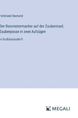 Cover of Der Barometermacher auf der Zauberinsel; Zauberposse in zwei Aufzügen