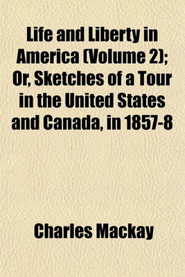 Book cover for Life and Liberty in America (Volume 2); Or, Sketches of a Tour in the United States and Canada, in 1857-8