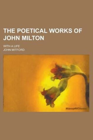 Cover of The Poetical Works of John Milton; With a Life