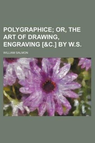 Cover of Polygraphice; Or, the Art of Drawing, Engraving [&C.] by W.S.