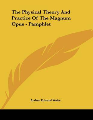 Book cover for The Physical Theory and Practice of the Magnum Opus - Pamphlet