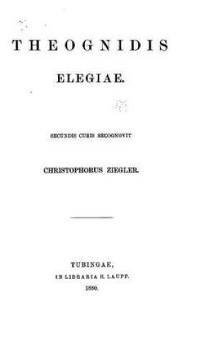 Cover of Theognidis elegiae. Secundis curis recognovit