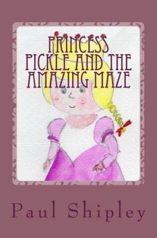 Cover of Princess Pickle and the Amazing Maze