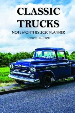 Cover of Classic Trucks Note Monthly 2020 Planner 12 Month Calendar