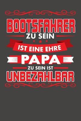 Book cover for Bootsfahrer Zu Sein Ist Eine Ehre - Papa Zu Sein Ist Unbezahlbar