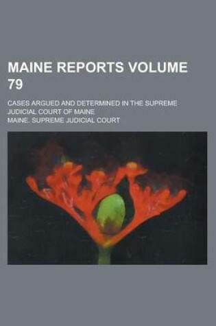 Cover of Maine Reports; Cases Argued and Determined in the Supreme Judicial Court of Maine Volume 79