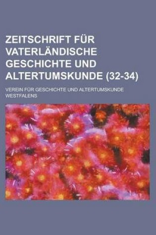 Cover of Zeitschrift Fur Vaterlandische Geschichte Und Altertumskunde (32-34 )