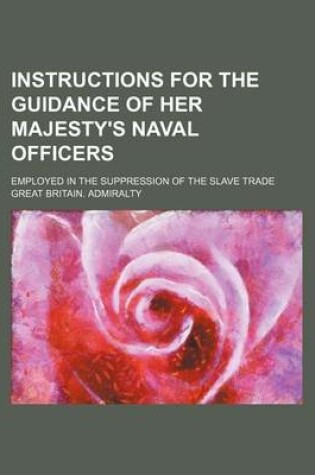 Cover of Instructions for the Guidance of Her Majesty's Naval Officers; Employed in the Suppression of the Slave Trade