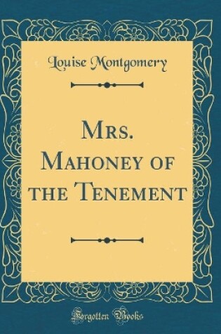 Cover of Mrs. Mahoney of the Tenement (Classic Reprint)