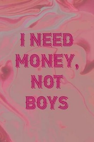 Cover of I Need Money, Not Boys